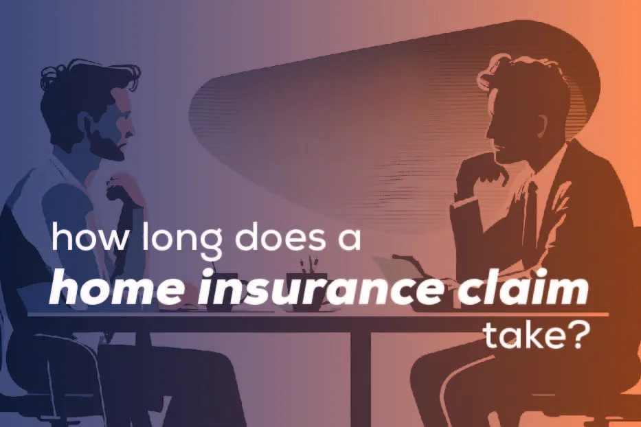 How Long does a home insurance claims take?